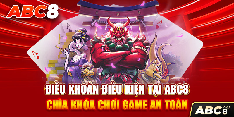 Điều Khoản Điều Kiện Tại ABC8 – Chìa Khóa Chơi Game An Toàn